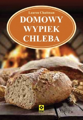 Domowy wypiek chleba - Lauren Chattman