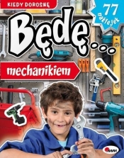 Kiedy dorosnę będę mechanikiem