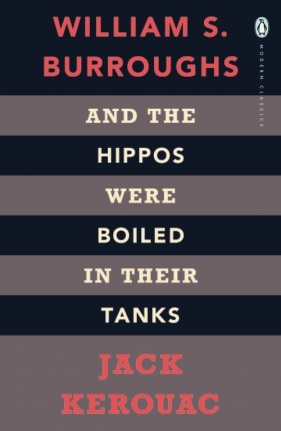 And the Hippos Were Boiled in Their Tanks - Burroughs Kerouac, Jack William S.