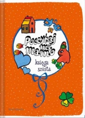 Poczytaj mi mamo Księga szósta - Barbara Eysymontt, Irena Landau, Barbara Lewandowska, Hanna Łochocka, Helena Bechlerowa, Małgorzata Musierowicz