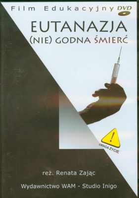 Eutanazja (Nie)godna śmierć
