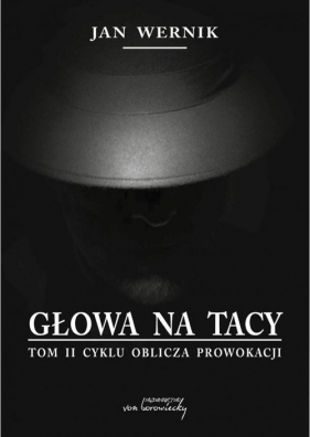 Głowa na tacy Tom 2 Oblicza prowokacji - Jan Wernik