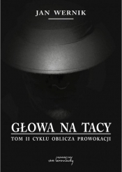 Głowa na tacy Tom 2 Oblicza prowokacji - Jan Wernik