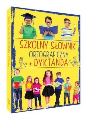 Szkolny słownik ortograficzny + Dyktanda - Opracowanie zbiorowe