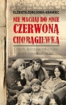 Nie machaj do mnie czerwoną chorągiewką Elżbieta Zdrojowa-Krawiec