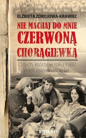 Nie machaj do mnie czerwoną chorągiewką - Elżbieta Zdrojowa-Krawiec