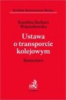 Ustawa o transporcie kolejowym Komentarz Karolina Barbara Wojciechowska