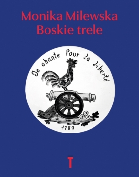 Boskie trele. Szkice o Oświeceniu i Rewolucji - Monika Milewska