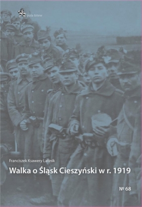 Walka o Śląsk Cieszyński w r. 1919 - Franciszek Latinik