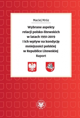 Wybrane aspekty relacji polsko-litewskich w latach 1991-2019 i ich wpływ na kondycję mniejszości polskiej w Republice Litewskiej - Mróz Maciej