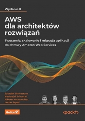 AWS dla architektów rozwiązań. - Shrivastava Saurabh, Srivastav Neelanjali, Alberto Artasanchez, Sayed Imtiaz