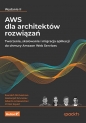 AWS dla architektów rozwiązań. - Saurabh Shrivastava, Neelanjali Srivastav, Alberto Artasanchez, Imtiaz Sayed