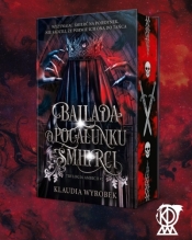 Ballada o pocałunku śmierci. Trylogia Ambicji. Tom 2 (ilustrowane brzegi) - Klaudia Wyrobek