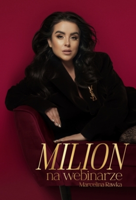 Milion na webinarze. Od 0 do milionowych sprzedaży na szkoleniach online - Marcelina Rawka