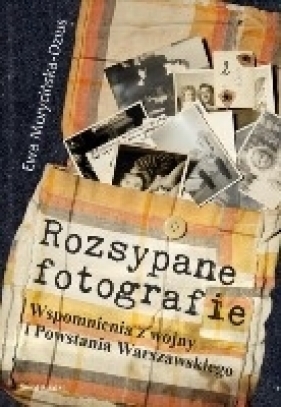 Rozsypane fotografie - Morycińska-Dzius Ewa