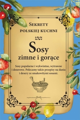Sosy zimne i gorące. Sekrety polskiej kuchni - Opracowanie zbiorowe
