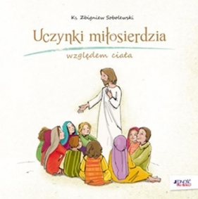 Uczynki miłosierdzia względem ciała - Sobolewski Zbigniew
