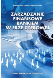 Zarządzanie finansowe bankiem w erze cyfrowej - Iwanicz-Drozdowska Małgorzata