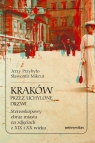 Kraków przez uchylone drzwi Stereoskopowy obraz miasta na zdjęciach z XIX i XX Mikrut Sławomir, Przybyło Jerzy