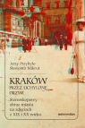 Kraków przez uchylone drzwi Stereoskopowy obraz miasta na zdjęciach z XIX i XX Sławomir Mikrut, Jerzy Przybyło