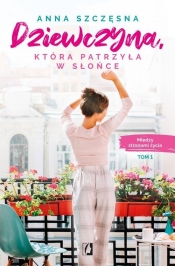 Dziewczyna, która patrzyła w słońce. Między stronami życia - Anna Szczęsna