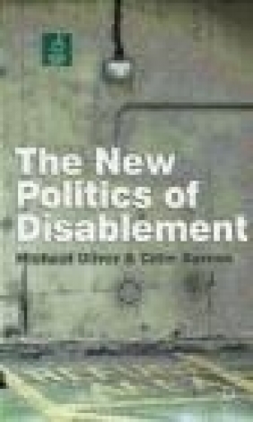 The New Politics of Disablement Michael Oliver, Colin Barnes