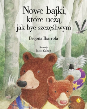 Nowe bajki, które uczą, jak być szczęśliwym - Begoña Ibarrola