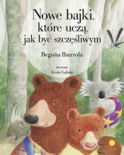 Nowe bajki, które uczą, jak być szczęśliwym - Begoña Ibarrola