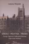 Szkoła - polityka - prawo George Zygmunt Fijałkowski-Bereday i jego Justyna Wojniak