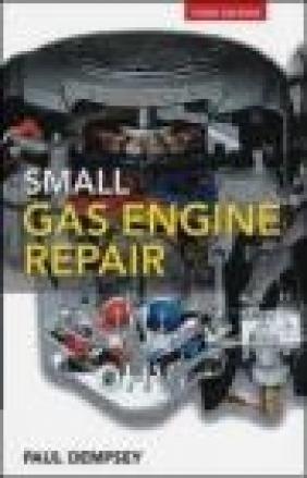 Small Gas Engine Repair 3e Paul K. Dempsey, P Dempsey