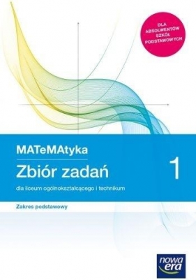 MATeMAtyka 1. Zbiór zadań dla liceum ogólnokształcącego i technikum. Zakres podstawowy - Opracowanie zbiorowe