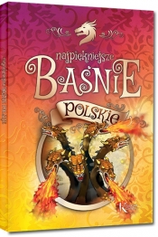 Najpiękniejsze baśnie polskie - Lucjan Siemieński, Józef Ignacy Kraszewski, Kazimierz Wójcicki, Edmund Jezierski, Bolesław Prus, Roman Zmorski