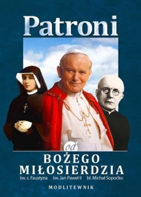 Patroni od Bożego Miłosierdzia. św. Jan Paweł II.. - praca zbiorowa