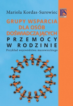 Grupy wsparcia dla osób doświadczających przemocy w rodzinie - Mariola Kordas-Surowiec