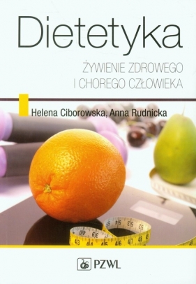 Dietetyka Żywienie zdrowego i chorego człowieka - Helena Ciborowska, Anna Rudnicka