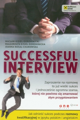 Successful interview Jak odnieść sukces podczas rozmowy kwalifikacyjnej w języku polskim i angielskim - Kisiel-Dorohinicki Wacław , Kisiel-Dorohinicka Małgorzata, Nosal-Charowska Joanna<br />