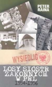 Losy sióstr zakonnych w PRL 1954-1956 - Peter Raina