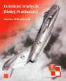 Lotnicze tradycje Białej Podlaskiej  Mikołajczuk Marian