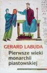 Pierwsze wieki monarchii piastowskiej Labuda Gerard