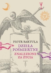 Dzieła pośmiertne Znalezione za życia - Piotr Bartula