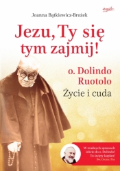 Jezu, Ty się tym zajmij! o. Dolindo Ruotolo. Życie i cuda - Joanna Bątkiewicz-Brożek