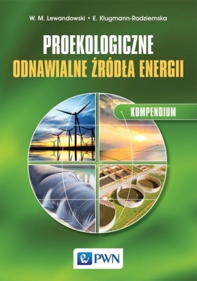 Proekologiczne odnawialne źródła energii Kompendium - Lewandowski Witold M., Klugmann-Radziemska Ewa