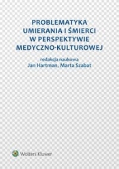 Problematyka umierania i śmierci w perspektywie medyczno-kulturowej - Szabat Marta, Hartman Jan