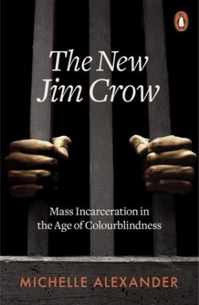 The New Jim Crow: Mass Incarceration in the Age of Colourblindness - Michelle Alexander