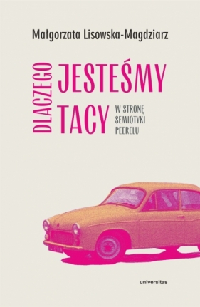 Dlaczego jesteśmy tacy. W stronę semiotyki peerelu - Małgorzata Lisowska-Magdziarz