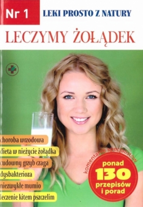 Leki prosto z natury nr.1 Leczymy żołądek - Opracowanie zbiorowe