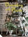 Decorating with Plants The Art of Using Plants to Transform Your Home Kawamoto Satoshi