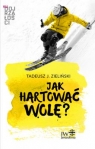 Jak hartować wolę? Zieliński Tadeusz