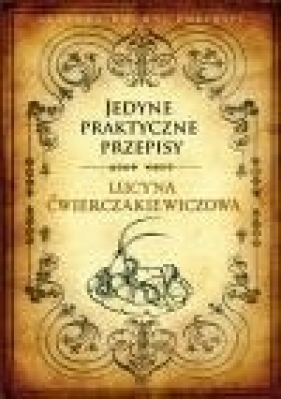 Jedyne praktyczne przepisy - Lucyna Ćwierczakiewiczowa