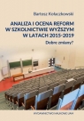 Analiza i ocena reform w szkolnictwie wyższym w latach 2015-2019. Dobre zmiany? Bartosz Kołaczkowski